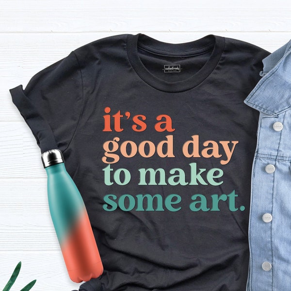 It Is A Good Day To Make Some Art Shirt, Artist Tee, Art Lover Shirt, Art Shirt, Art Teacher Shirt, Painter Shirt, Art Lover Tee, Art Shirts