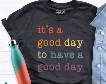 It Is A Good Day To Have A Good Day Shirt, Motivational Shirt, Positive Shirt, Inspirational Shirt, Funny Tshirt, Motivational Tee