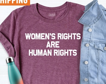 Womens Rights Are Human Rights Shirt, Women Rights Tee, Human Rights Shirt, Womens Rights T-Shirt, Pro Choice Shirt, Feminist Gift Shirt