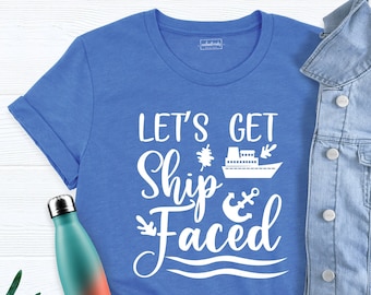 Lets Get Ship Faced Shirt, Matching Family Cruise Shirt, Ship Birthday Trip Shirt, Funny Cruise Boating Shirt, Cruise Vacation Shirt