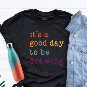 It Is A Good Day To Be Drawing Shirt, Art Teacher Gift Shirt, Artist Shirt, Art Lover Tee, Gift For Teacher, Art Day Shirt, Art Tshirt