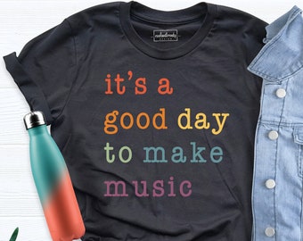 It Is A Good Day To Make Music Shirt, Music Teacher Shirt, Valentine Gift, Music Tee, Music Lovers Tshirt, Positivity Shirt, Art Teacher Tee
