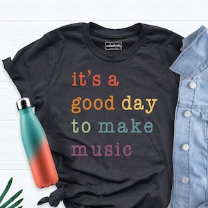 It Is A Good Day To Make Music Shirt, Music Teacher Shirt, Valentine Gift, Music Tee, Music Lovers Tshirt, Positivity Shirt, Art Teacher Tee