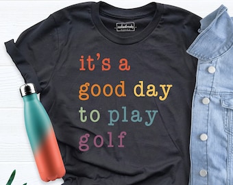 It Is A Good Day To Play Golf Shirt, Gift For Grandfather, Gift For Teacher, Golf Gift Shirt, Sport Shirt, Shirt For Teacher, Dad Gift Shirt