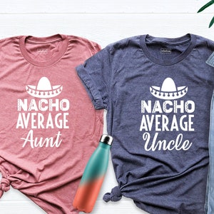 Nacho Average Aunt Shirt, Nacho Average Uncle Shirt, Nacho Tuesday Party Shirt, Taco Food Night Shirt, Nacho Holiday Shirts, Valentine Gift