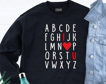 Alphabet I Love You Sweatshirt, Teacher Valentine, Gift For Teacher, Valentines Day Gift, Love Shirt, Back To School Tee, Teacher Sweatshirt