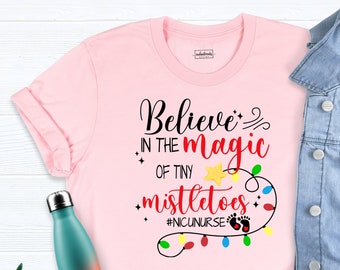 Nicu Nurse Christmas Shirt, Believe In The Magic of Tiny Mistletoes Shirt, Nicu Christmas Tshirt, Nursing Shirt, Neonatal ICU Shirt