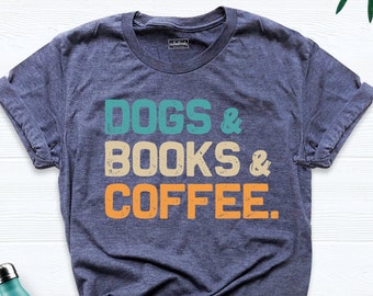 Dogs Books and Coffee, Dog Tshirt, Dog Mom Shirt, Love My Dog Shirt, Books and Coffee Tee, Coffee Lover Tee, Books Shirt, Funny Dog Shirt