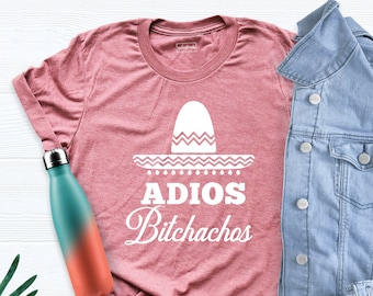 Adios Bitchachos Shirt, Fiesta Shirt, Fiesta Party Shirts, Cinco De Mayo Shirt, Funny Shirts, Vacation Shirt, Adios Tee, Latino, Mexican