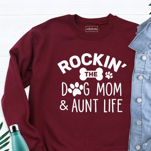 Dog Mom Aunt Life Sweatshirt, Funny Dog Mom Aunt Sweatshirt, Rocking the Dog Mom and Aunt Life T Shirt, Dog Mom Hoodie For Women