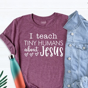 I Teach Tiny Humans About Jesus Shirt, Christian Ladies Tshirt, Bible School Tshirt, Christian School Shirt, Teacher Christian Shirt