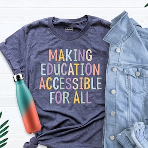 Making Education Accessibility for All Shirt, Special Education Shirt, Teacher Shirt, Special Ed Teacher Shirt, Inclusion Accept Shirts
