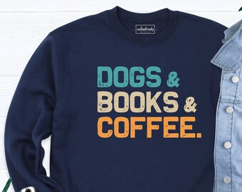 Dogs Books Coffee Sweatshirt, Dog Lover Sweatshirt, Dog Coffee Sweatshirt, Book Lovers Tee, Book Shirt, Coffee Shirt, Book Lover Sweatshirt