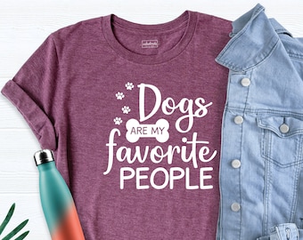 Dogs Are My Favorite People Shirt, Dogs Are My Favorite Shirt, Dog Lover Shirt, Funny Dog Shirt, Dog Mom Tshirt, Dog Gift Tee, Dog Mama Tee