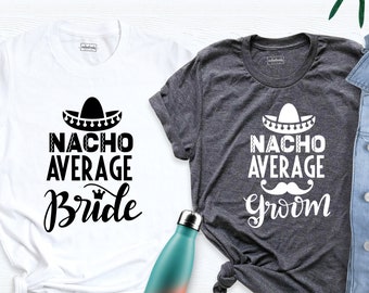 Nacho Average Bride Or Groom Shirts, Fiesta Bachelorette Party Shirt, Bride Shirt Mexico Bachelorette Wedding Shirt, Cinco De Mayo Tee Shirt