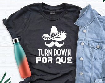 Turn Down Por Que Shirt, Bachelorette Shirt, Bachelorette Party Shirts, Sombrero Fiesta Shirt, Tequila Shirt, Cinco de Mayo T-Shirts