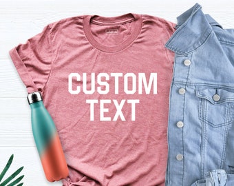 Your Text Shirt, Personalized Shirts, Customized Shirt, Custom Text Here, Personalize T-Shirt, Add Your Own Text, Design Your Own Tee