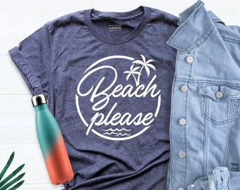 Beach Please Shirt, Summer Shirt, Vacation Shirt, Beach Shirt, Beach Vacation Shirt, Beach Tee, Beach T-Shirt, Beach Trip Shirt, Summer Tee