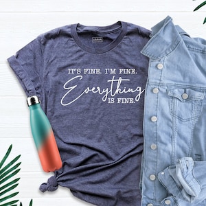 It Is Fine I&#39;m Fine Everything is Fine Shirt, Sarcastic Shirt, Funny Shirt, Introvert Shirt, Everything is Fine T-Shirt, It Is Fine Outfit
