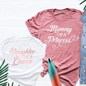 Mommy of a Princess Shirt, Daughter of a Queen Tshirt, Mommy and Me Outfit, Mother Daughter Shirt, Matching Mother Daughter Outfit