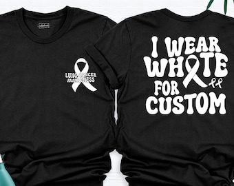 Lung Cancer Awareness Shirt I Wear White for My Custom Tee, White Ribbon Support Squad Gift Tshirt, Personalized Warrior Family Cancer Shirt