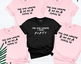 50th Birthday Shirt The One Where I Turn Fifty Tee,  Custom Name Friends Birthday Party Tee, Birthday Man Women Shirt, Birthday Group Tshirt
