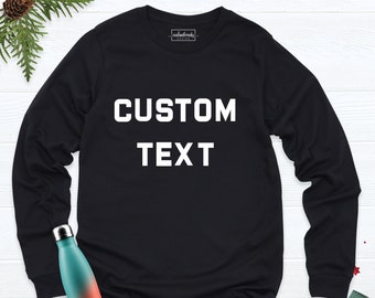 Custom Long Sleeve Shirt, Personalized Long Sleeve Shirt, Custom Text On Long Sleeve, Custom Printing Tee, Custom Tshirt Printing