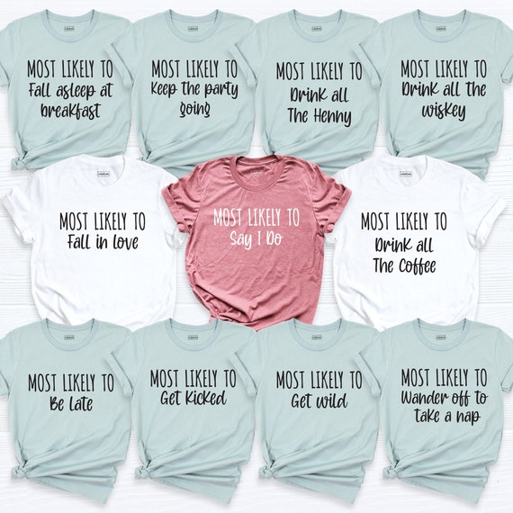 Bachelorette Party Shirt Bridal Party Shirt Most Likely to Etsy