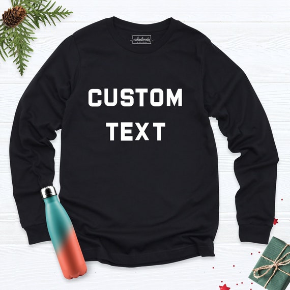 Custom Long Sleeve Shirt, Personalized Long Sleeve Shirt, Custom Text On Long Sleeve, Custom Printing Tee, Custom Tshirt Printing