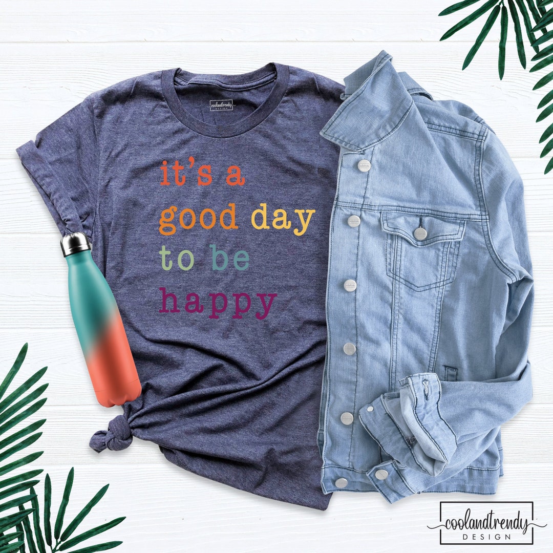 It's A Good Day to Be Happy Shirt, Self Love Shirt, Mental Health ...