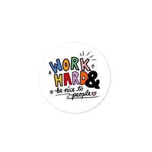 Work hard and be nice to people sticker