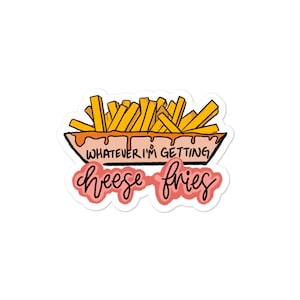 Whatever I&#39;m getting Cheese Fries, Mean Girls Sticker