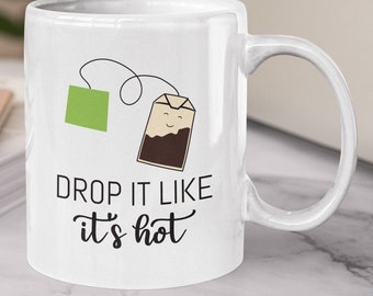 Drop It Like It's Hot Tea Mug – Funny Coffee Cup for Tea Lovers