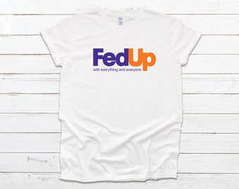 Fed Up Shirt, Fed Up With Everyone Shirt, Fed Up With Quarantine Shirt
