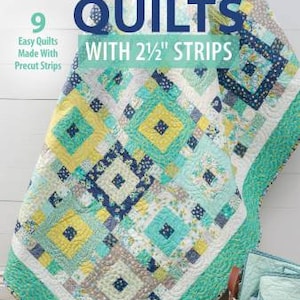May include: A quilt made with 2 1/2 inch strips in shades of blue, green, yellow, and white. The quilt is titled "Time-Saving Quilts" and features the text "9 Easy Quilts Made With Precut Strips".