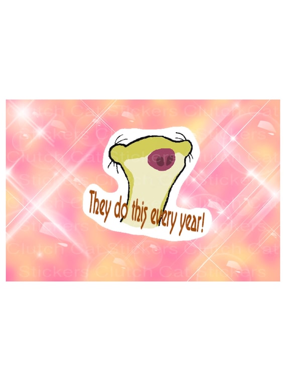 Sid the Sloth They do this every year Sticker funny character Etsy