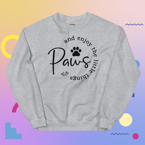Paws and enjoy the little things cozy, whimsical moments pet delightful sweatshirt, Pet Fashion Apparel, Joyful Moments, Paw Print Style