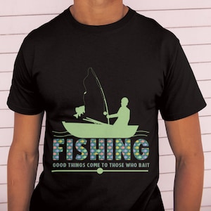 Funny Fishing T-Shirt, Fisherman tshirt, Boat fishing shirt, Angling tee, Fisherman gift, Good things come to those that bait, great gift