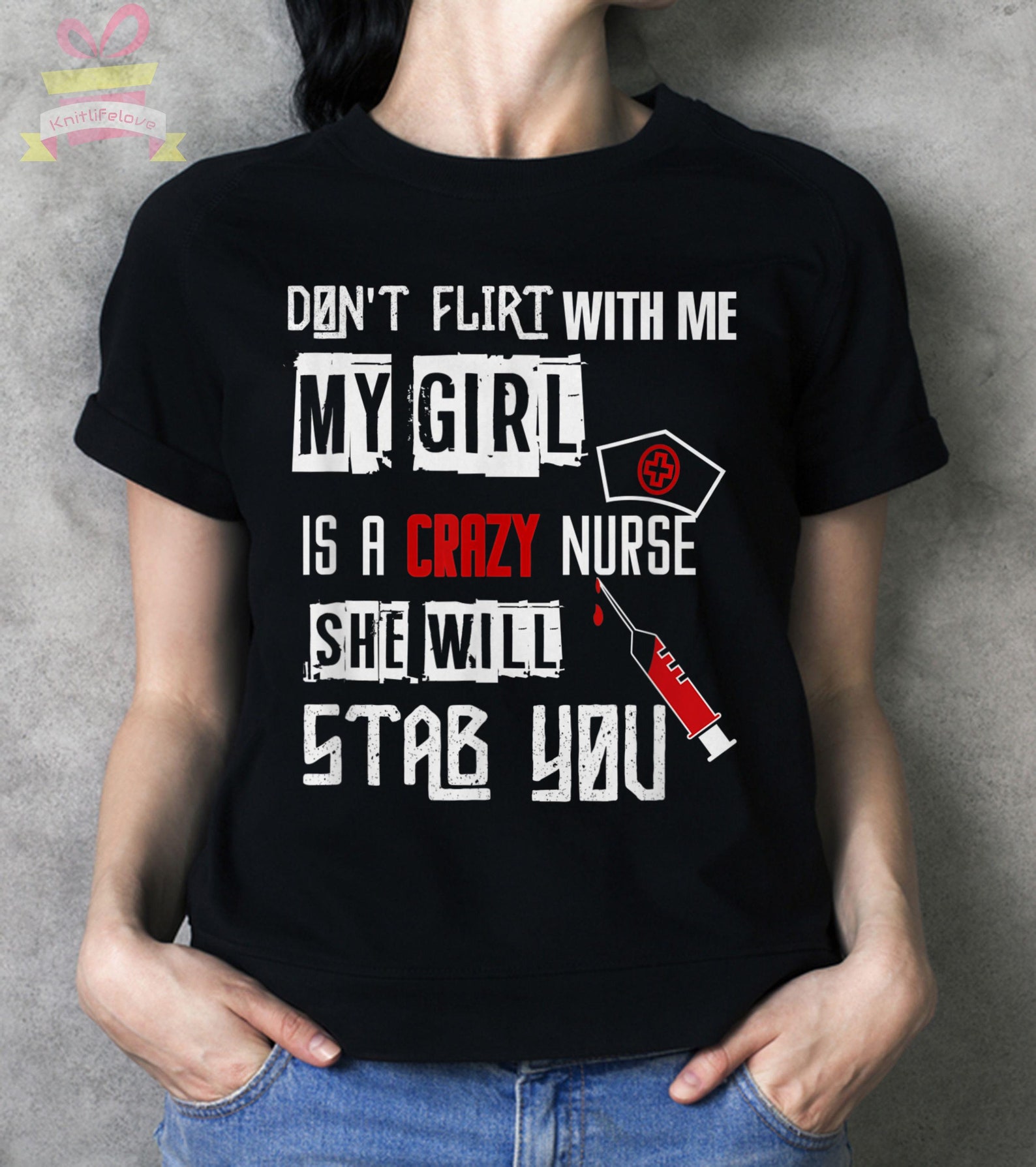NurseDont Flirt With Me My Girl Is A Crazy Nurse T-Shirt | Etsy