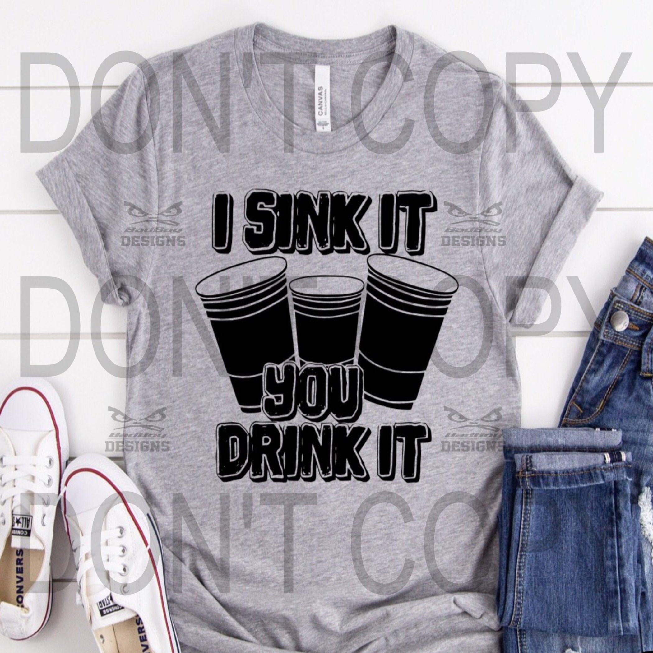 I Sink it You drink it Screen Print TransferHeat Etsy