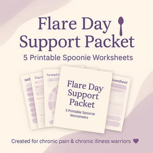 May include: A stack of five printable worksheets titled "Flare Day Support Packet" with the text "5 Printable Spoonie Worksheets." The worksheets are white with purple accents and text. The bottom of the image reads "Created for chronic pain & chronic illness warriors."