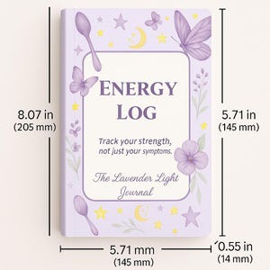 May include: A lavender-colored journal with the text "ENERGY LOG" and the phrase "Track your strength, not just your symptoms." The journal is 8.07 inches (205 mm) tall, 5.71 inches (145 mm) wide, and 0.55 inches (14 mm) thick. It features butterfly and floral illustrations.