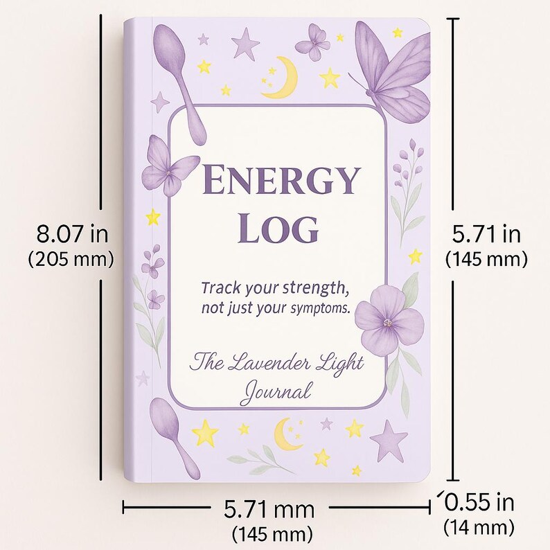 May include: A lavender-colored journal with the text "ENERGY LOG" and the phrase "Track your strength, not just your symptoms." The journal is 8.07 inches (205 mm) tall, 5.71 inches (145 mm) wide, and 0.55 inches (14 mm) thick. It features butterfly and floral illustrations.