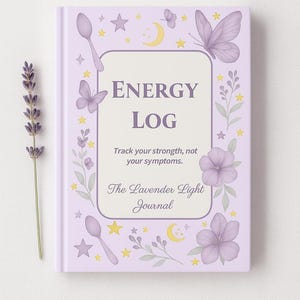 May include: A lavender-colored journal titled "ENERGY LOG" with floral and butterfly illustrations. The cover includes the text "Track your strength, not your symptoms" and "The Lavender Light Journal". A sprig of lavender is to the left.