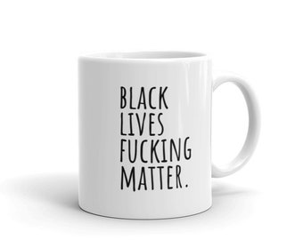 Black Lives Fucking Matter mug | blm advocacy protest intersectional feminist ally social justice coffee mugs