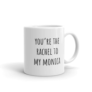 You&#39;re the Rachel to My Monica Mug | Witty Coffee Mugs | Monica Geller | Rachel Green | Friends | Matching Mugs | BFF | Best Friends Gifts