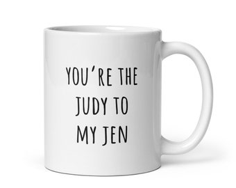 You're the Judy to My Jen Mug | Witty Coffee Mugs | Dead to Me Show Netflix | Matching Friendship Mugs | Gifts for Best Friends | Rae Dunn