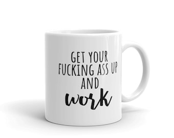 Get Your Fucking Ass Up and Work Mug | Witty Coffee Mugs | Kim Kardashian Quote | KKW | Kardashians | Funny Gifts for Her | Rae Dunn | KUWTK