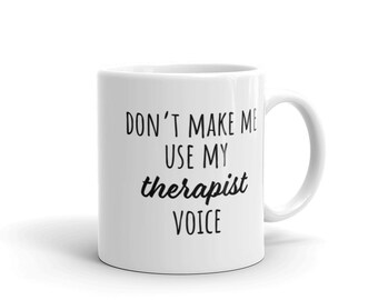 Don’t Make Me Use My Therapist Voice mug | funny therapists clinician counselor social worker coffee tea gift mugs