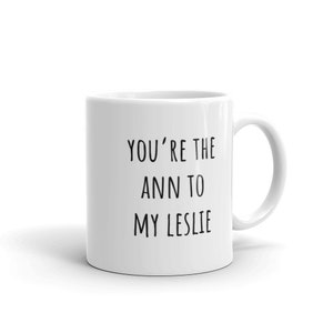 You&#39;re the Ann to My Leslie Mug | Witty Coffee Mugs | Parks and Recreation | Parks and Rec | Leslie Knope | Ann Perkins | Amy Poehler | BFF